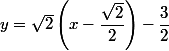 y=\sqrt{2}\left(x-\dfrac{\sqrt{2}}{2}\right)-\dfrac{3}{2}